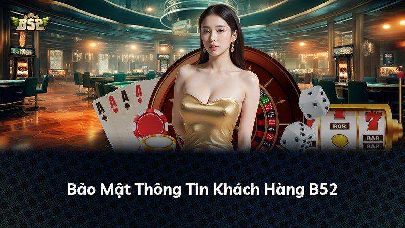 Bảo Mật Thông Tin Khách Hàng B52