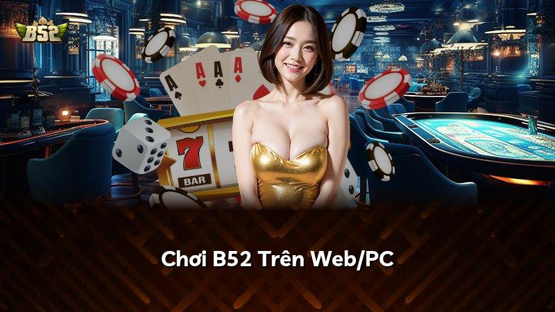 Chơi B52 Trên Web/PC