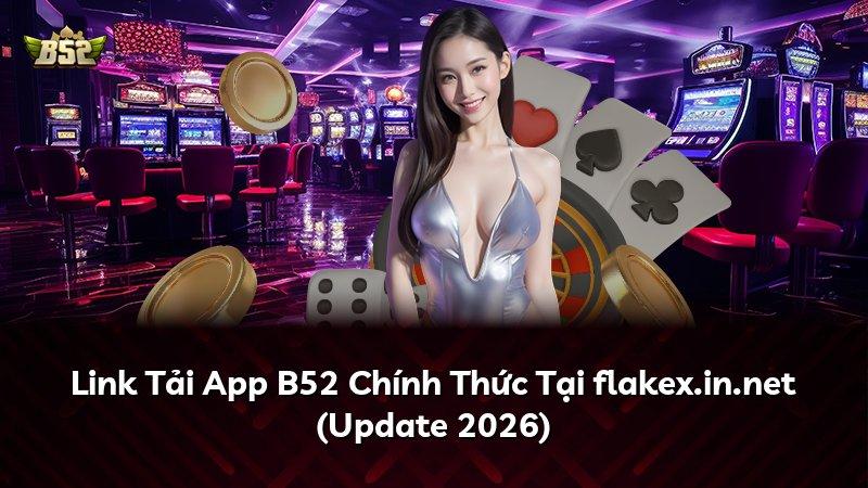 Link Tải App B52 Chính Thức Tại flakex.in.net (Update 2026)