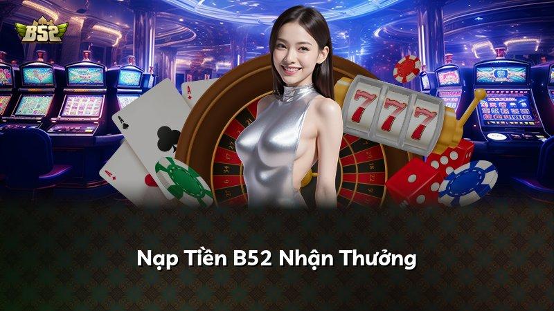 Nạp Tiền B52 Nhận Thưởng