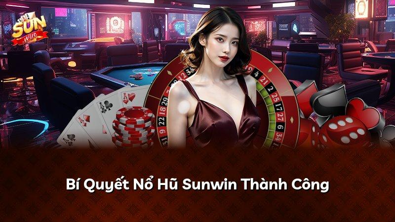 Bí Quyết Nổ Hũ Sunwin Thành Công