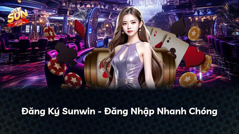 Đăng Ký Sunwin - Đăng Nhập Nhanh Chóng