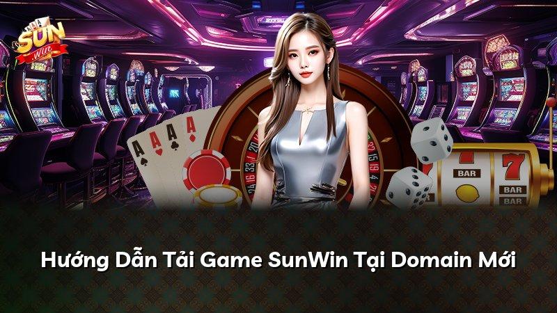 Hướng Dẫn Tải Game SunWin Tại Domain Mới