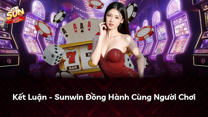 Kết Luận - Sunwin Đồng Hành Cùng Người Chơi