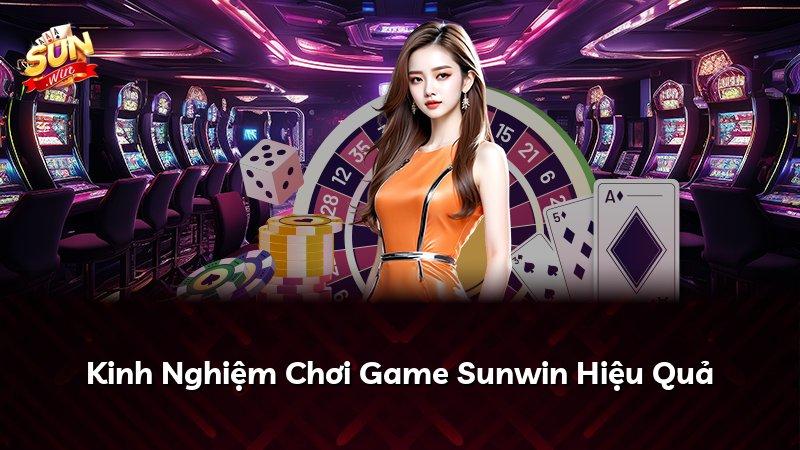 Kinh Nghiệm Chơi Game Sunwin Hiệu Quả