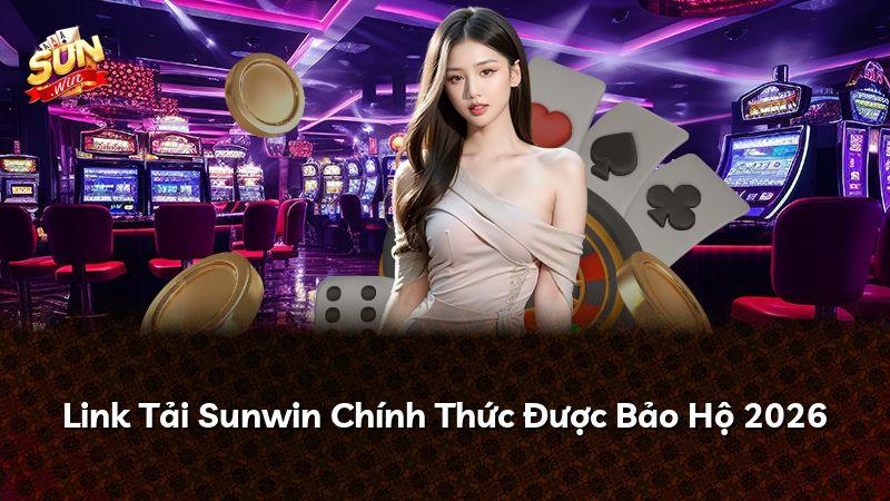 Link Tải Sunwin Chính Thức Được Bảo Hộ 2026