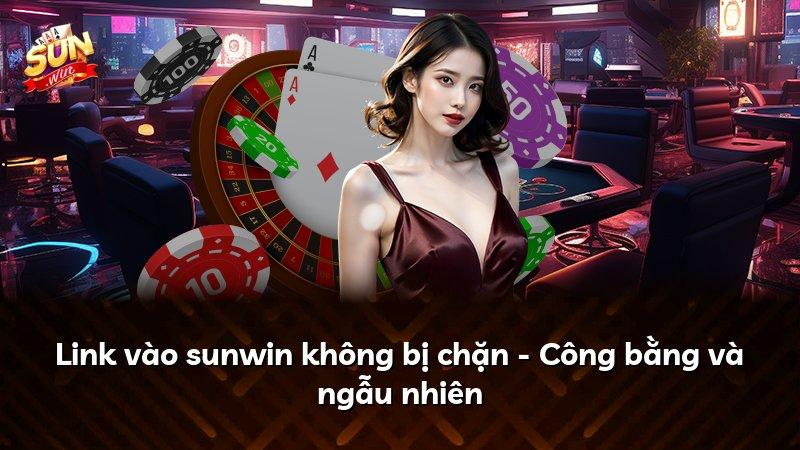 Link vào sunwin không bị chặn - Công bằng và ngẫu nhiên