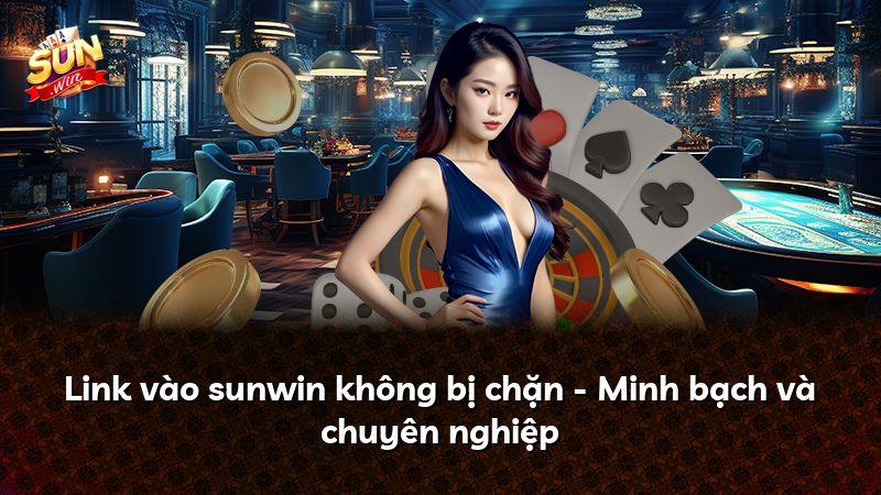 Link vào sunwin không bị chặn - Minh bạch và chuyên nghiệp