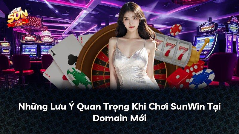 Những Lưu Ý Quan Trọng Khi Chơi SunWin Tại Domain Mới