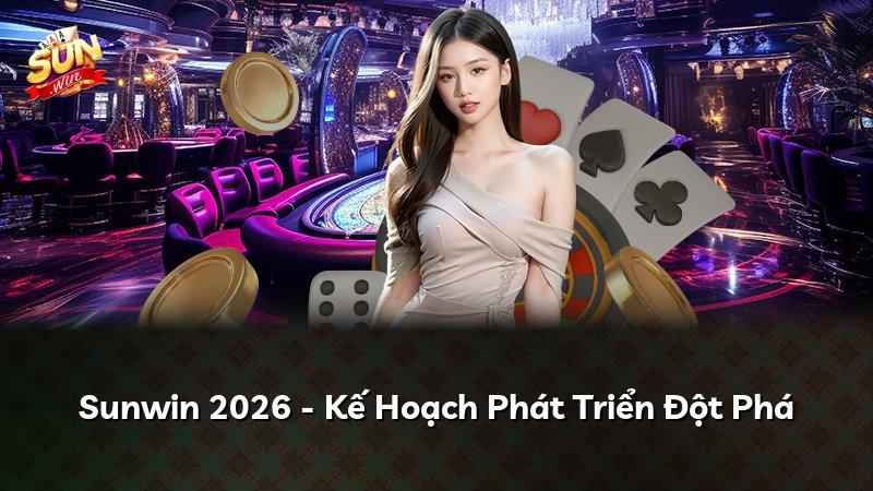 Sunwin 2026 - Kế Hoạch Phát Triển Đột Phá