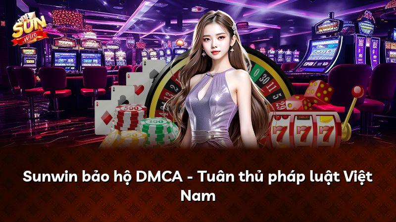 Sunwin bảo hộ DMCA - Tuân thủ pháp luật Việt Nam