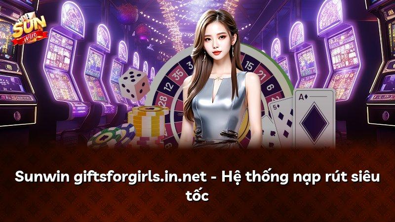 Sunwin giftsforgirls.in.net - Hệ thống nạp rút siêu tốc