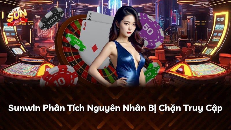 Sunwin Phân Tích Nguyên Nhân Bị Chặn Truy Cập