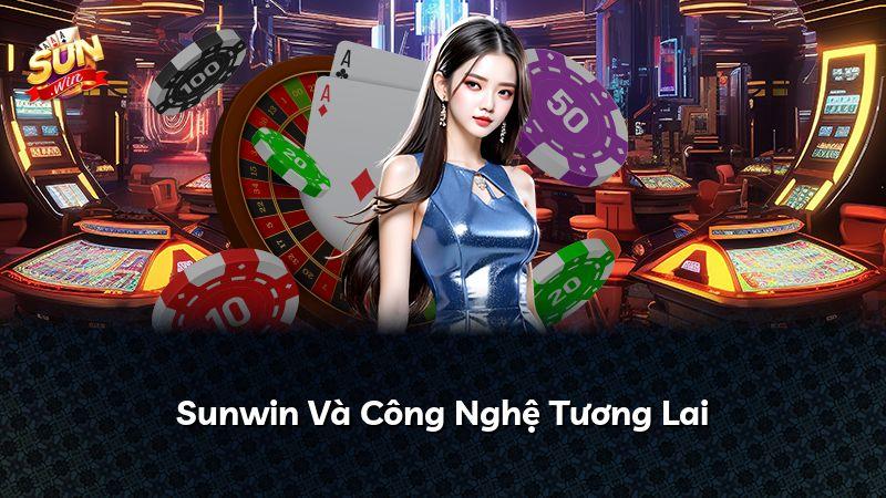 Sunwin Và Công Nghệ Tương Lai