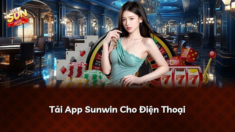 Tải App Sunwin Cho Điện Thoại