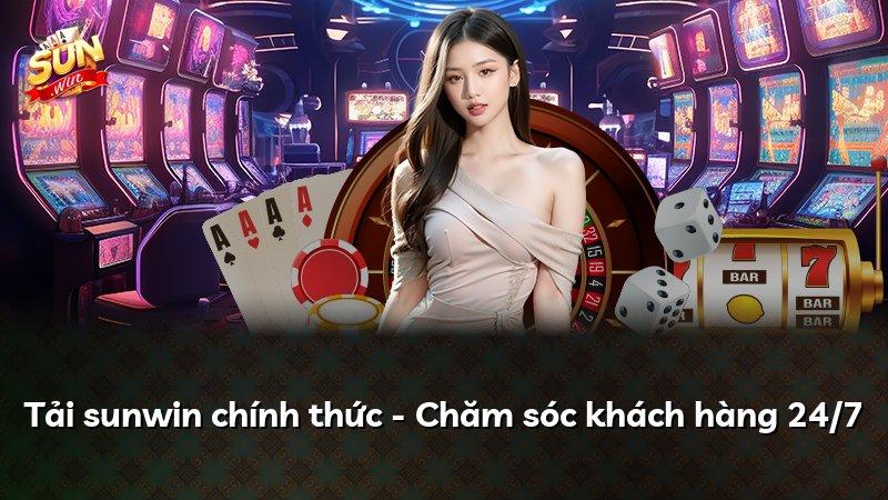 Tải sunwin chính thức - Chăm sóc khách hàng 24/7