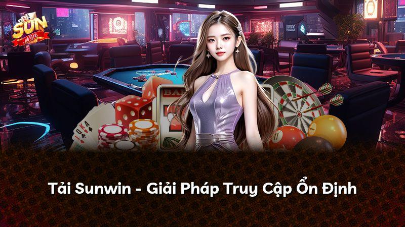 Tải Sunwin - Giải Pháp Truy Cập Ổn Định