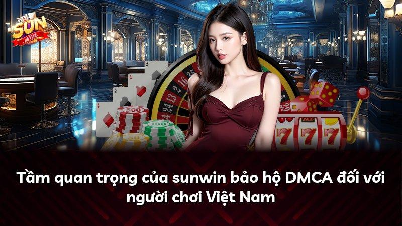 Tầm quan trọng của sunwin bảo hộ DMCA đối với người chơi Việt Nam