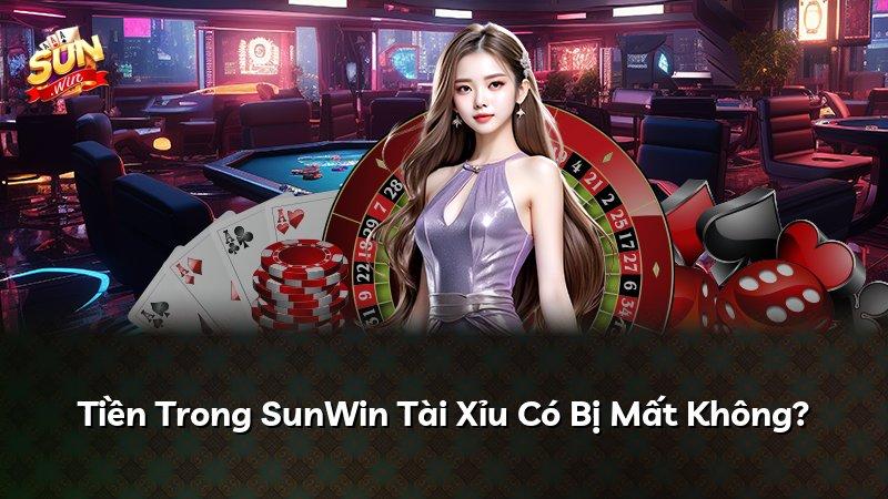 Tiền Trong SunWin Tài Xỉu Có Bị Mất Không?